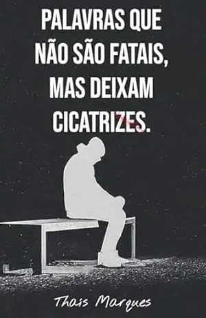 Palavras que não são fatais, mas deixam cicatrizes. – Thaís Marques Palavras que não são fatais, mas deixam cicatrizes. – Thaís Marques