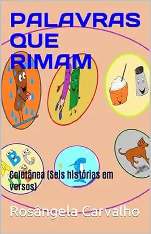 PALAVRAS QUE RIMAM: Coletânea (Seis histórias em versos) João, o Feijão fujão/Thor, o Cão Destemido/Letras Divertidas/O Golfinho Fofinho/ O Sal e o Açúcar/ O Lápis e a Borracha – Rosângela  Carvalho