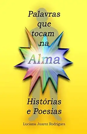 Palavras que tocam na Alma: Histórias e Poesias – Luciana Juarez  Rodrigues