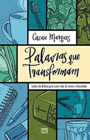 Palavras que transformam: Lições da Bíblia para uma vida de amor e liberdade – Cacau Marques Palavras que transformam: Lições da Bíblia para uma vida de amor e liberdade – Cacau Marques