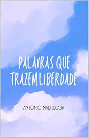 Capa do livro Palavras Que Trazem Liberdade - António Madrugada