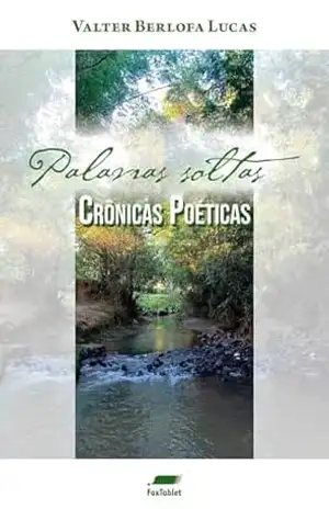 Palavras Soltas: Crônicas Poéticas – Valter Berlofa Lucas