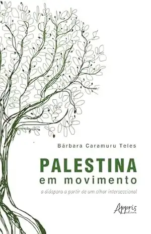 Palestina em Movimento: A Diáspora a Partir de um Olhar Interseccional – Bárbara Caramuru Teles