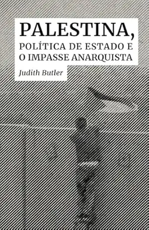 Palestina, política de estado e o impasse anarquista – Judith Butler