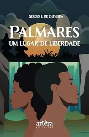 Palmares, um Lugar de Liberdade – Sérgio F. de Oliveira Palmares, um Lugar de Liberdade – Sérgio F. de Oliveira