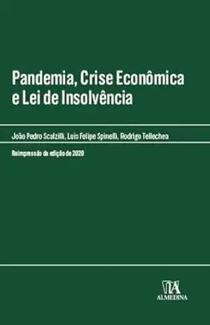 Pandemia, Crise Econômica e Lei de Insolvência 2ª ed: 2ª Edição – Reimpressão da Edição de 2020 (Manuais Profissionais) – João Pedro Scalzilli