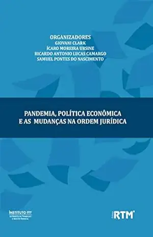 PANDEMIA, POLÍTICA ECONÔMICA E AS MUDANÇAS NA ORDEM JURÍDICA – GIOVANI CLARK PANDEMIA, POLÍTICA ECONÔMICA E AS MUDANÇAS NA ORDEM JURÍDICA – GIOVANI CLARK
