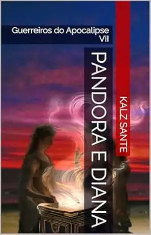 Pandora e Diana: Guerreiros do Apocalipse VII – Kalz Sante