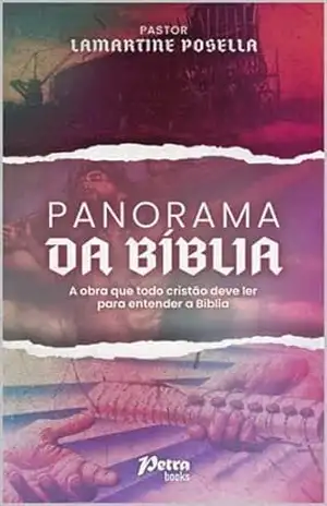 Panorama da Bíblia: A obra que todo o cristão deve ler para entender a Bíblia – Lamartine Posella