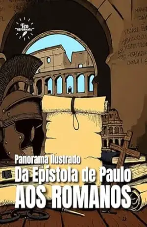 Panorama Ilustrado da Epístola de Paulo aos Romanos (Panoramas Ilustrados das Epístolas de Paulo Livro 1) – Teo Reformata