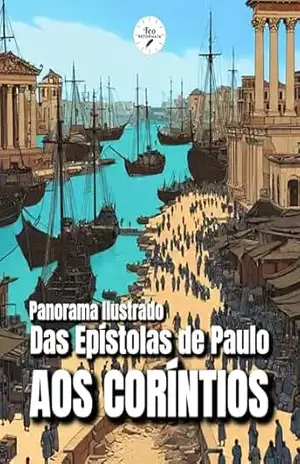 Panorama Ilustrado das Epístolas de Paulo aos Coríntios (Panoramas Ilustrados das Epístolas de Paulo Livro 2) – Teo Reformata