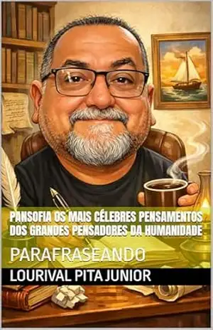 Capa do livro PANSOFIA Os mais célebres pensamentos dos grandes pensadores da Humanidade: PARAFRASEANDO - Lourival  PITA JUNIOR