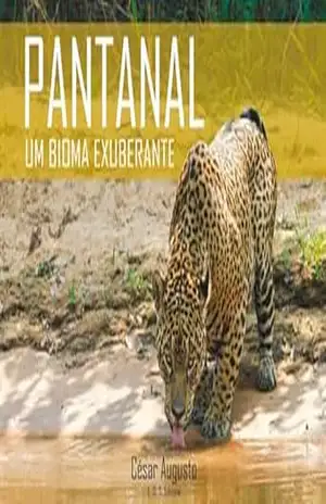 Capa do livro PANTANAL: UM BIOMA EXUBERANTE - CÉSAR AUGUSTO