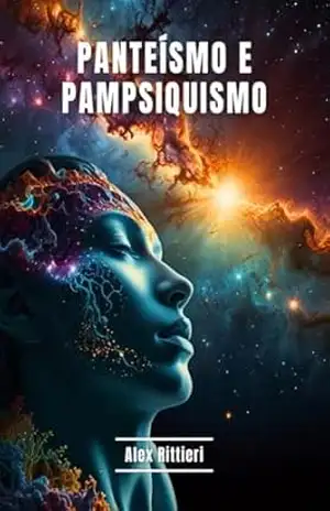 Panteísmo e Pampsiquismo – Alex Rittieri