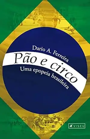 Pão e circo: Uma epopeia brasileira – Dario A. Ferreira