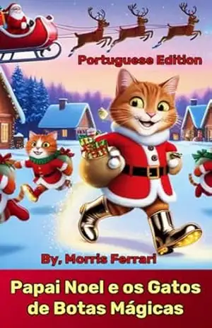 Papai Noel e os Gatos de Botas Mágicas: Nosso Planeta Precisa de Ajuda Imediata! – MORRIS FERRARI Papai Noel e os Gatos de Botas Mágicas: Nosso Planeta Precisa de Ajuda Imediata! – MORRIS FERRARI