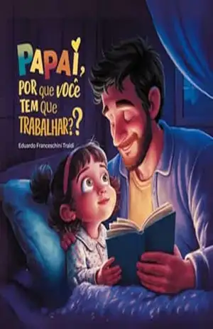 Papai, Por Que Você Tem Que Trabalhar? – Eduardo Franceschini Traldi