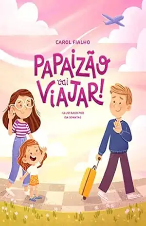 Papaizão vai viajar!: Navegando ansiedade de separação com as crianças. – Carol Fialho Papaizão vai viajar!: Navegando ansiedade de separação com as crianças. – Carol Fialho