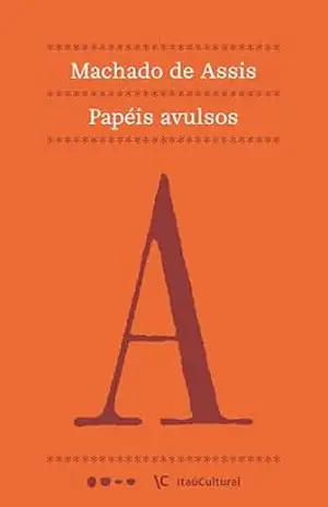 Papéis avulsos (Coleção Machado de Assis Livro 16) – Machado de Assis Papéis avulsos (Coleção Machado de Assis Livro 16) – Machado de Assis