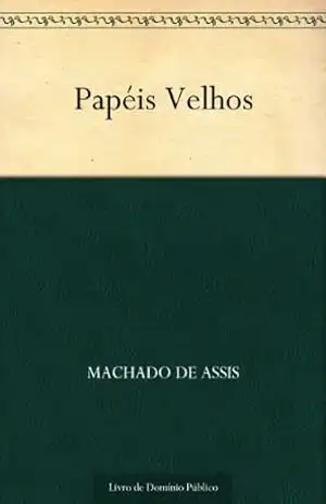 Papéis Velhos – Machado de Assis Papéis Velhos – Machado de Assis