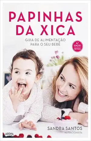 Capa do livro Papinhas da Xica – Nova edição revista: Guia de alimentação para o primeiro ano do bebé - Sandra Santos