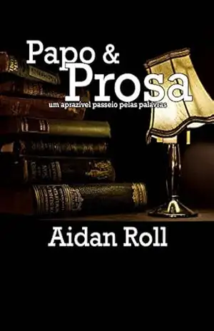 Capa do livro Papo e Prosa: Um aprazível passeio pelas palavras - André G. Rosa