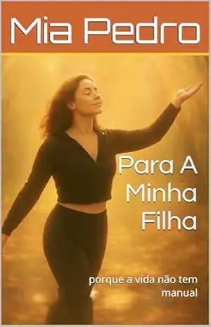 Para A Minha Filha: porque a vida não tem manual - Mia Pedro