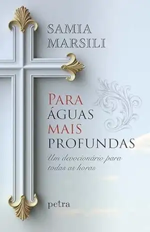 Para águas mais profundas: Um devocionário para todas as horas – Samia Marsili