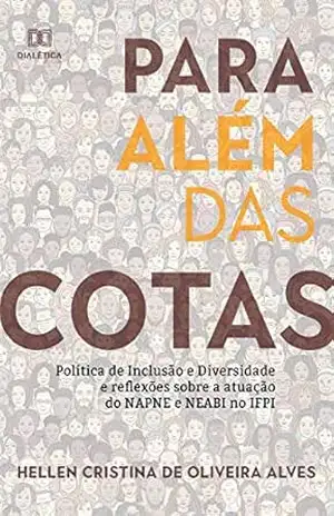 Para além das cotas: política de Inclusão e diversidade e reflexões sobre a atuação do NAPNE e NEABI no IFPI – Hellen Cristina de Oliveira Alves Para além das cotas: política de Inclusão e diversidade e reflexões sobre a atuação do NAPNE e NEABI no IFPI – Hellen Cristina de Oliveira Alves