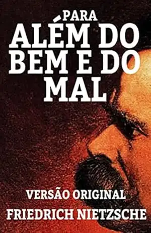 PARA ALÉM DO BEM E DO MAL: VERSÃO ORIGINAL – FRIEDRICH NIETZSCHE