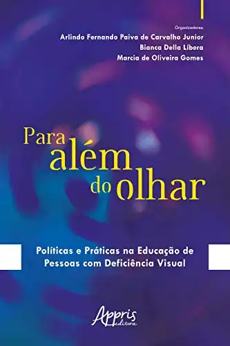 Baixar Para Além do Olhar: Políticas e Práticas na Educação de Pessoas com Deficiência Visual pdf, epub, mobi, eBook