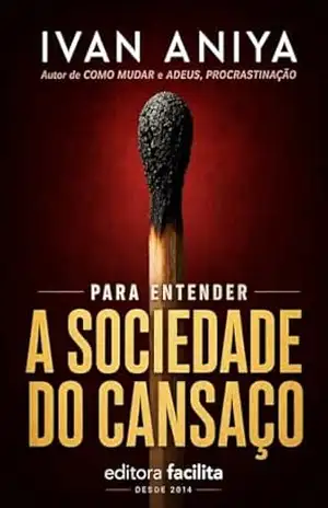 Para entender a Sociedade do Cansaço: Uma leitura clara e contemporânea de Byung–Chul Han (Ivan Aniya) – Ivan Aniya