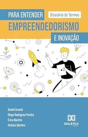 Para entender empreendedorismo e inovação: glossário de termos - Érica Martins Para entender empreendedorismo e inovação: glossário de termos - Érica Martins
