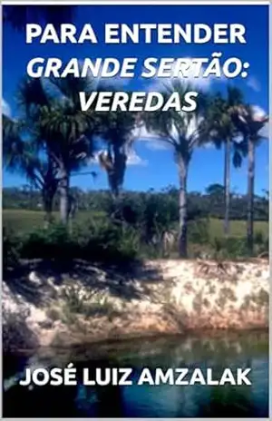 PARA ENTENDER GRANDE SERTÃO: VEREDAS (ENSAIOS LITERÁRIOS Livro 1) – José Luiz Amzalak