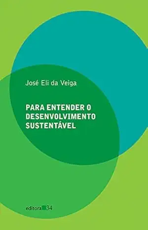 Para entender o desenvolvimento sustentável – José Eli da Veiga