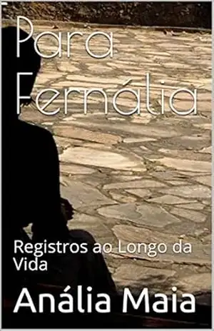 Para Fernália: Registros ao Longo da Vida – Anália Maia Para Fernália: Registros ao Longo da Vida – Anália Maia