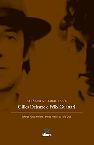 Capa do livro Para Ler a Filosofia de Gilles Deleuze e Félix Guattari - Solange Puntel Mostafa