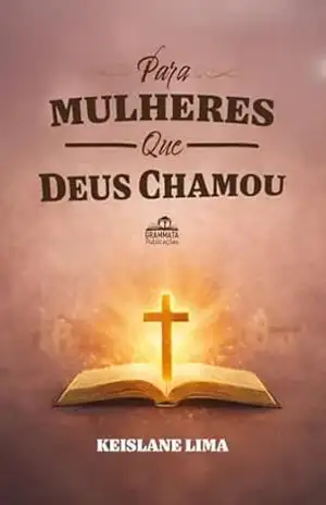 Para Mulheres que Deus Chamou - Keislane Lima Para Mulheres que Deus Chamou - Keislane Lima