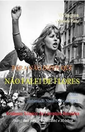 Capa do livro PARA NÃO DIZER QUE NÃO FALEI DE FLORES: Realismo Mágico da Literatura Brasileira (Contos Brasileiros Livro 16) - Welington Almeida Pinto