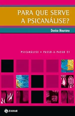 Para que serve a psicanálise? (PAP – Psicanálise) – Denise Maurano