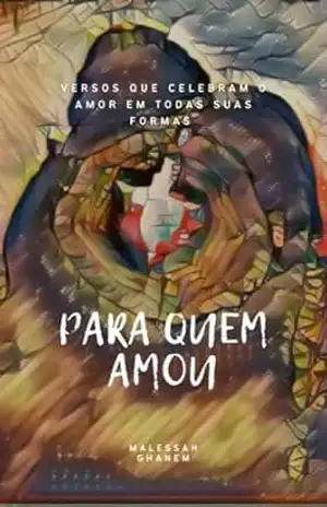 PARA QUEM AMOU: Versos que celebram o amor em todas suas formas – Malessah Ghanem PARA QUEM AMOU: Versos que celebram o amor em todas suas formas – Malessah Ghanem