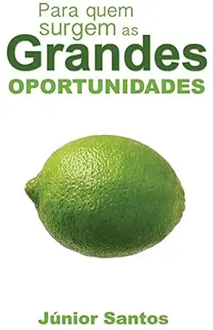 Para quem surgem as Grandes Oportunidades – Júnior Santos Para quem surgem as Grandes Oportunidades – Júnior Santos