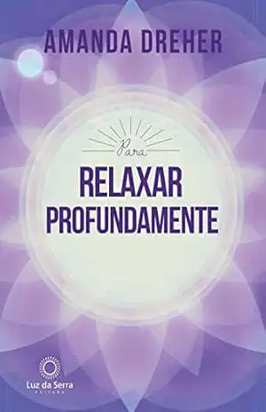 Para Relaxar Profundamente – Amanda Dreher