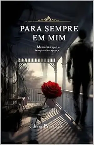 Para sempre em mim: Memórias que o tempo não apaga - Clicia Barrozo Para sempre em mim: Memórias que o tempo não apaga - Clicia Barrozo