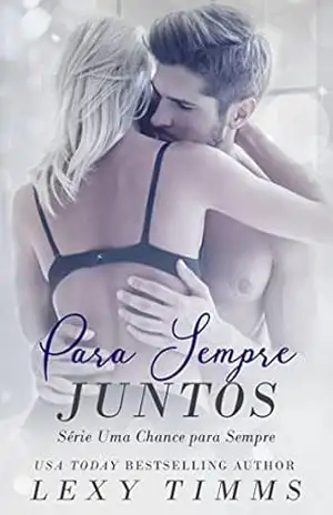 Para Sempre Juntos – Série Uma Chance Para Sempre – Lexy Timms