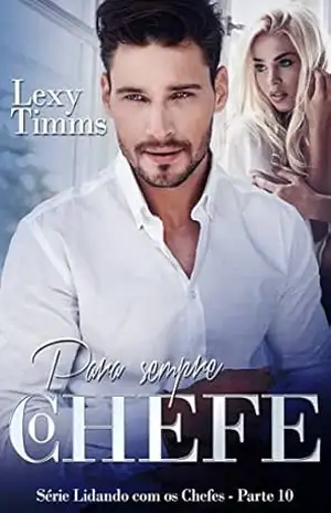 Para sempre, o Chefe – Série Lidando com os Chefes – Parte 10 – Lexy Timms