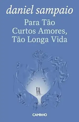 Para Tão Curtos Amores, Tão Longa Vida – Daniel Sampaio