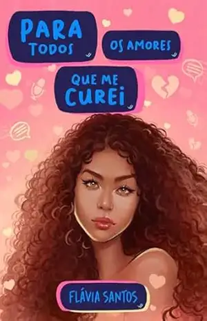 PARA TODOS OS AMORES QUE ME CUREI – Flávia  Santos