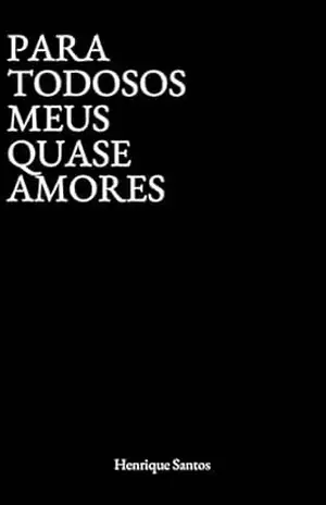 Para todos os meus quase amores – Henrique Santos