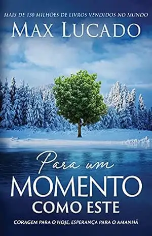Para um momento como este: coragem para o hoje, esperança para o amanhã – Max Lucado